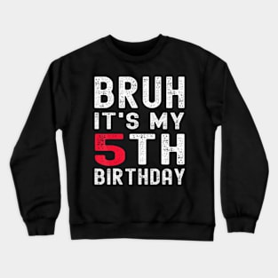 Bruh Its My 5Th Birthday 5 Year Old Birthday Crewneck Sweatshirt